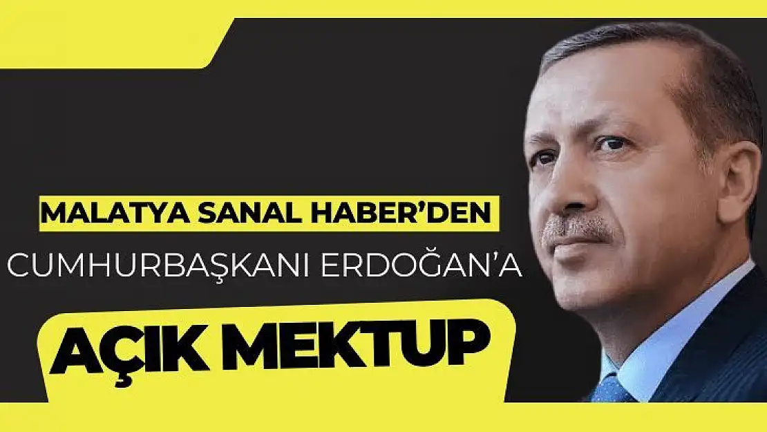 Malatya Sanal Haber´den Cumhurbaşkanı Erdoğan´a açık mektup