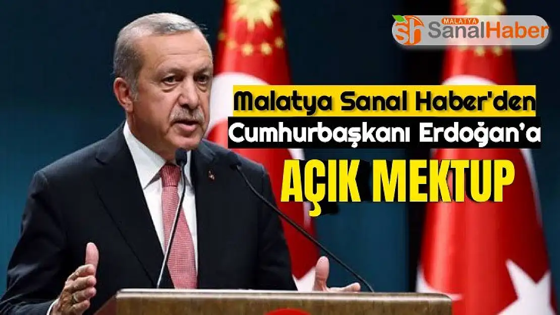 Malatya Sanal Haber´den Cumhurbaşkanı Erdoğan´a açık mektup