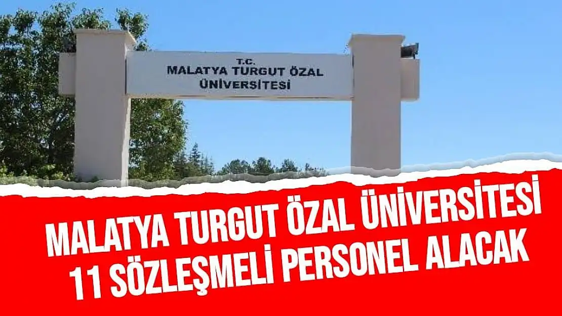 Malatya Turgut Özal Üniversitesi 11 sözleşmeli personel alacak