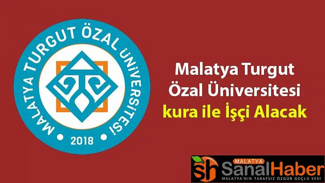 Malatya Turgut Özal Üniversitesi kura ile İşçi Alacak