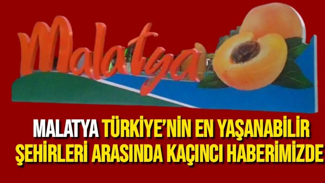 Malatya Türkiye´nin en yaşanabilir şehirleri arasında kaçıncı haberimizde 