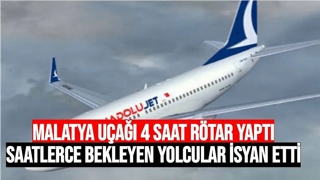 Malatya Uçağı 4 saat rötar yaptı, saatlerce bekleyen yolcular isyan etti