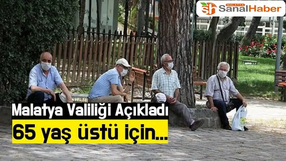 Malatya Valiliği Açıkladı 65 yaş üstü için