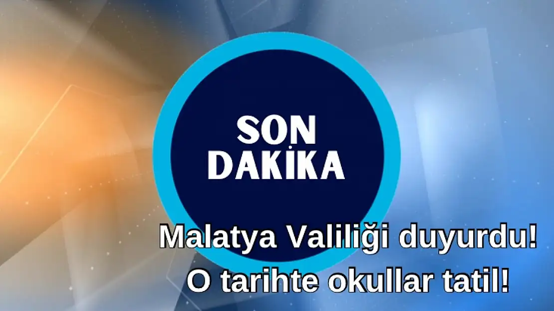 Malatya Valiliği duyurdu! O tarihte okullar tatil!