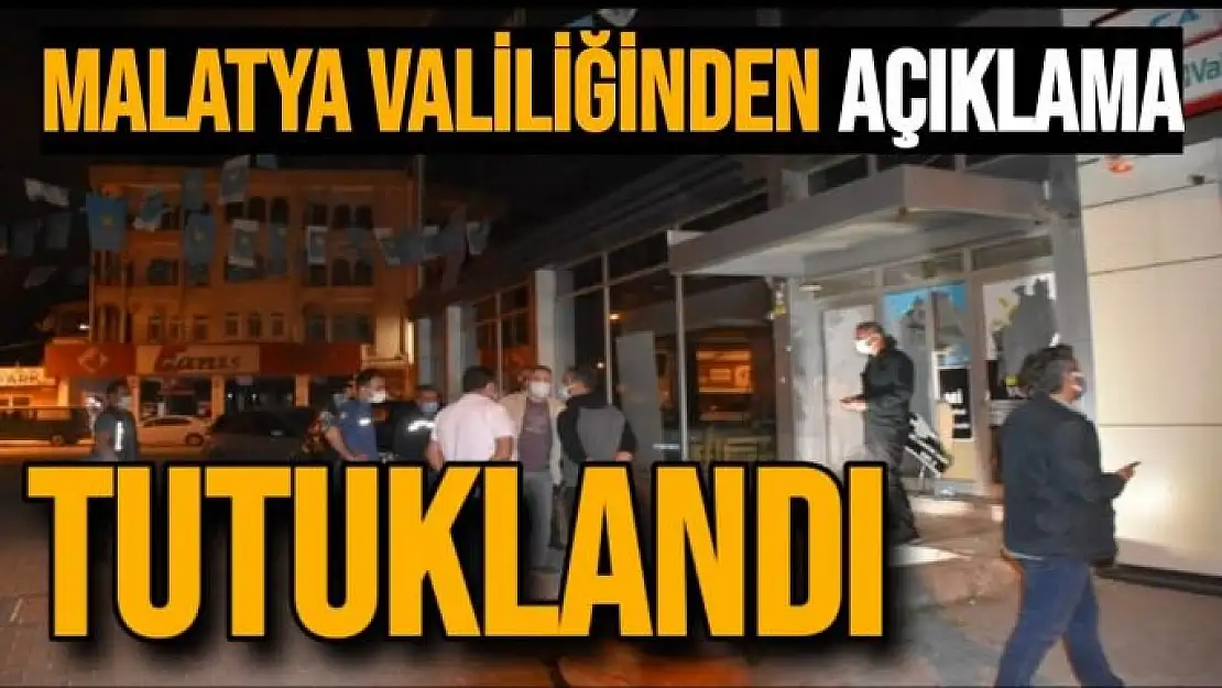 Malatya Valiliğinden Açıklama Tutuklandı