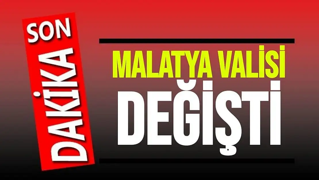 Malatya Valisi değişti