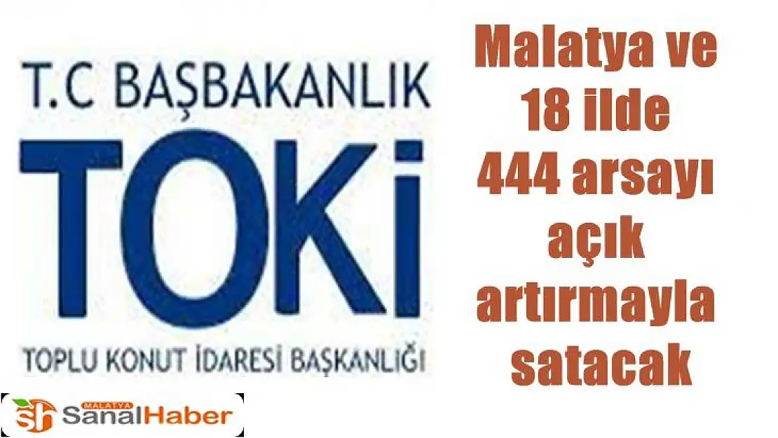 Malatya ve 18 ilde  444 arsayı  açık  artırmayla  satacak