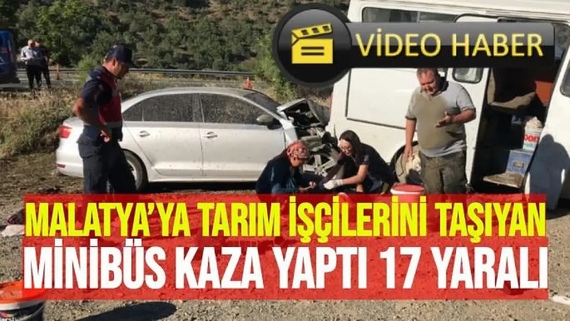 Malatya´ya tarım işçilerini taşıyan minibüs kaza yaptı 17 yaralı