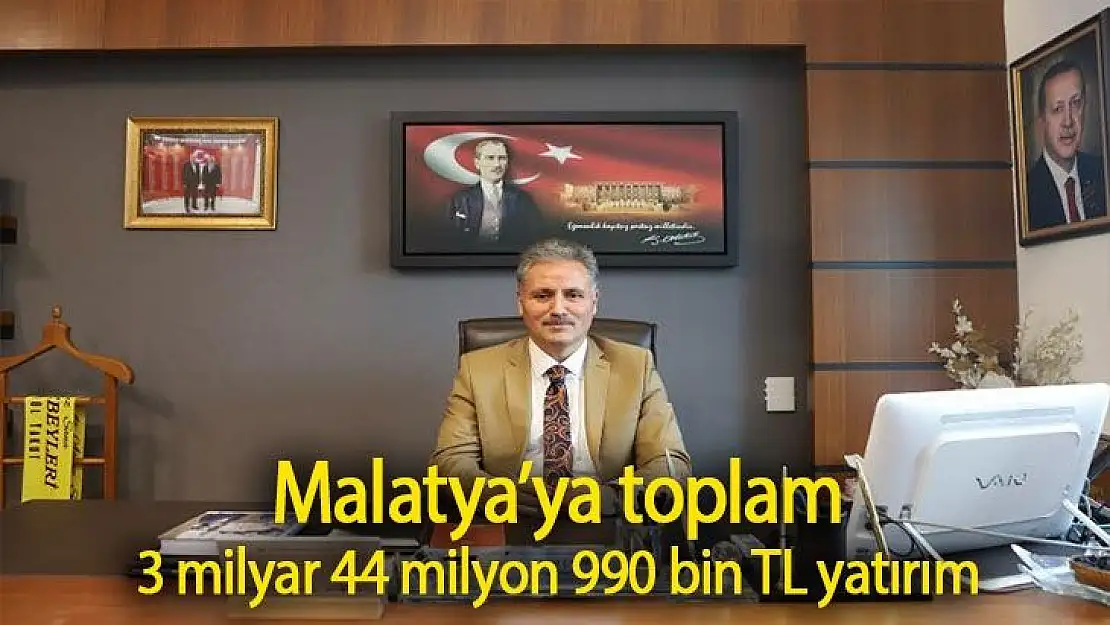 Malatya´ya toplam 3 milyar 44 milyon 990 bin TL yatırım