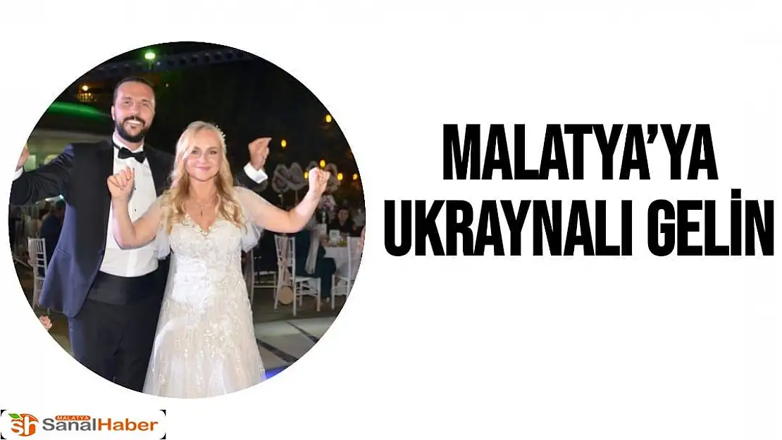 Malatya´ya Ukraynalı gelin