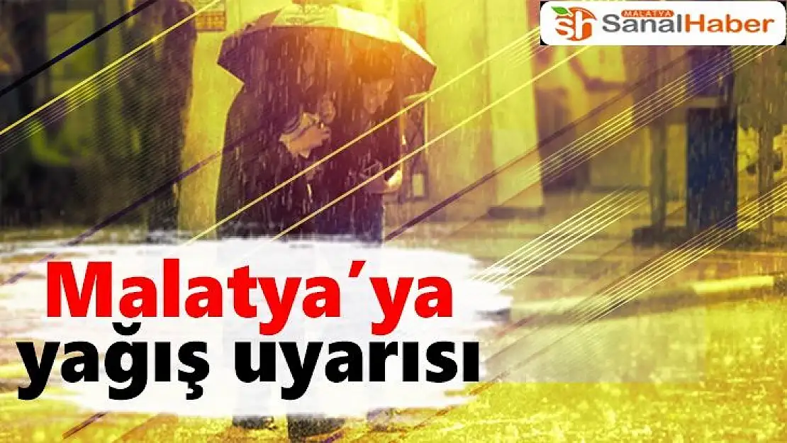 Malatya'ya yağış uyarısı