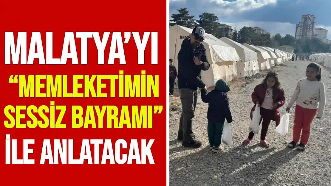 Malatya´yı Memleketimin Sessiz Bayramı ile anlatacak 