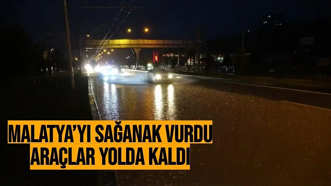 Malatya´yı sağanak vurdu, araçlar yolda kaldı