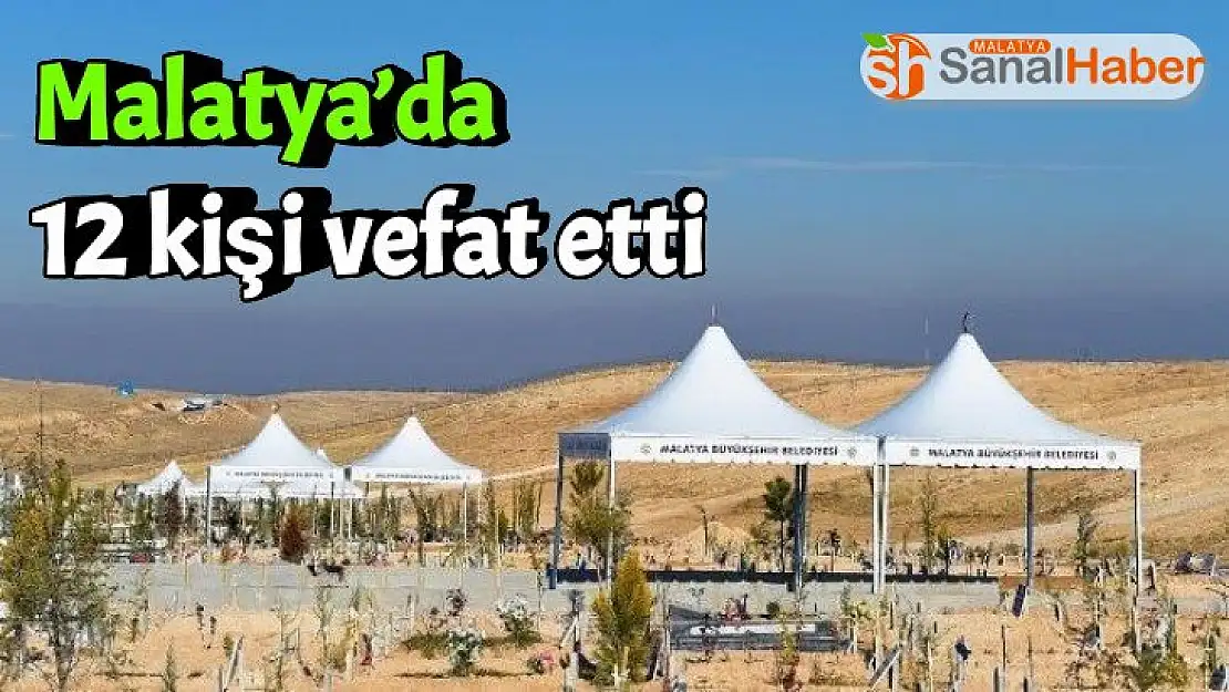 Malatya´da  12 kişi vefat etti