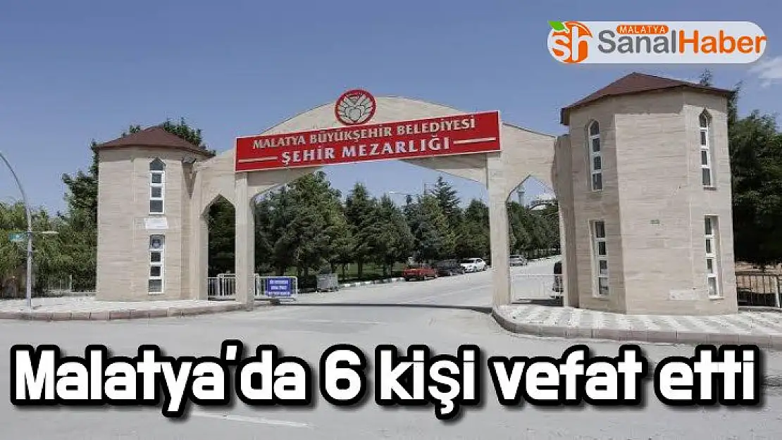 Malatya´da 6 kişi vefat etti