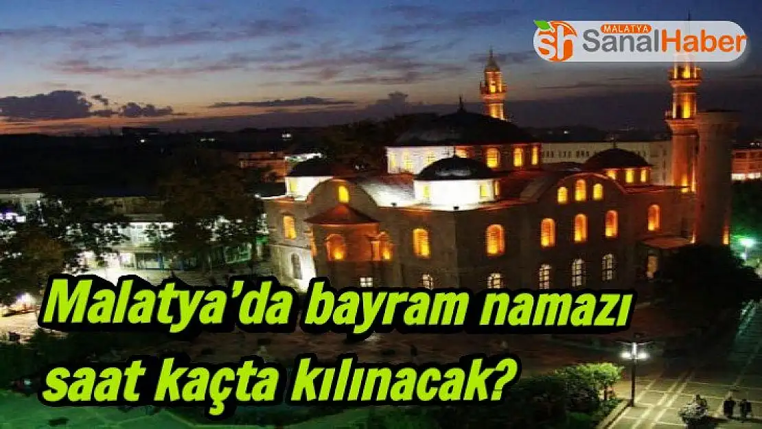 Malatya´da bayram namazı saat kaçta kılınacak
