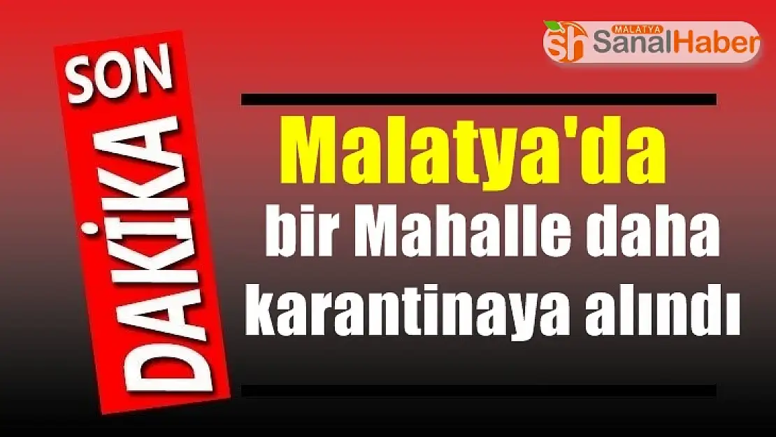 Malatya´da Bir mahalle daha karantinaya alındı