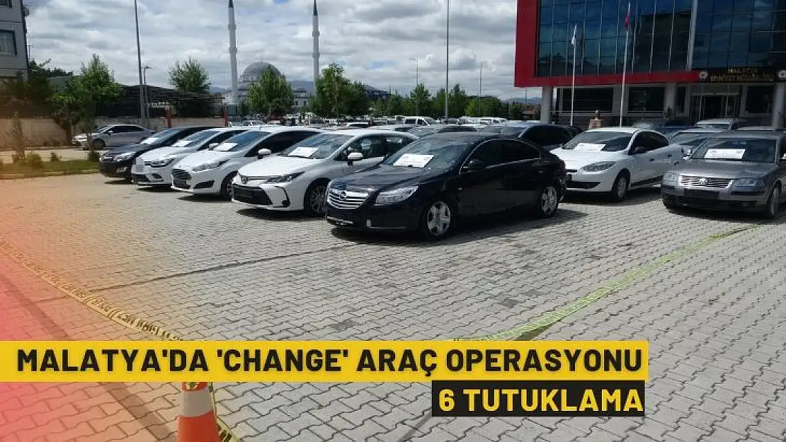 Malatyada change araç operasyonu