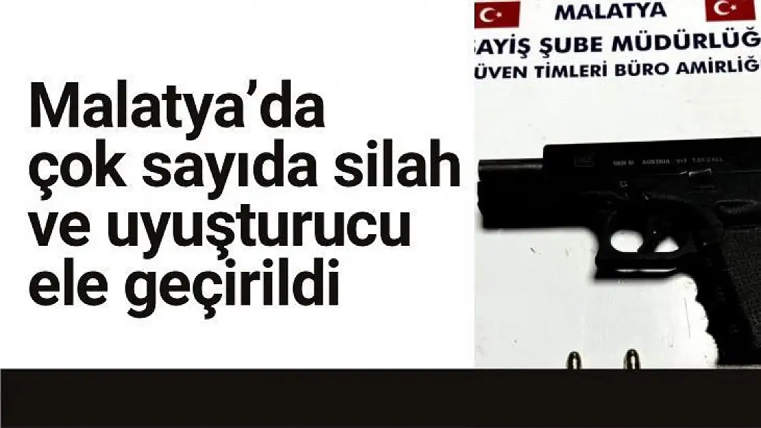 Malatyada çok sayıda silah ve uyuşturucu ele geçirildi