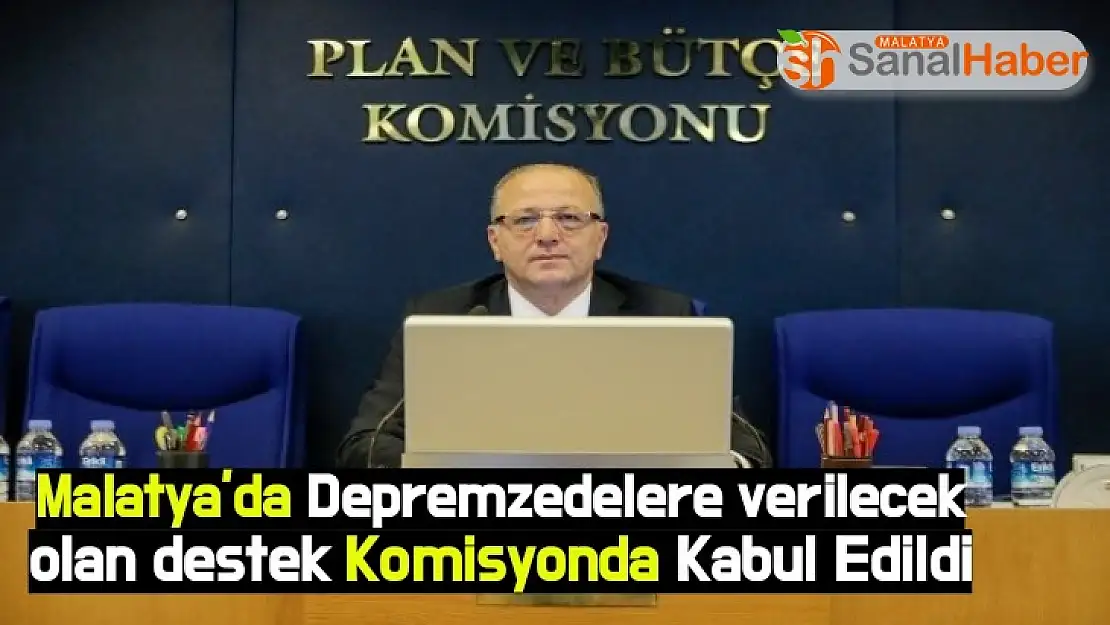 Malatya'da Depremzedelere verilecek olan destek Komisyonda Kabul Edildi