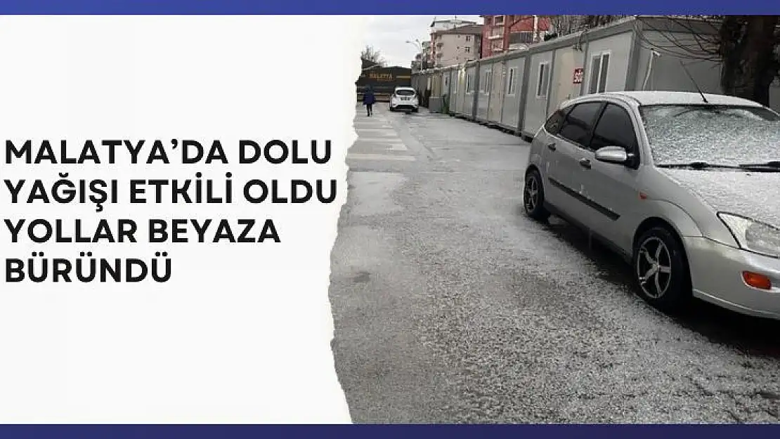 Malatyada dolu yağışı etkili oldu, yollar beyaza büründü