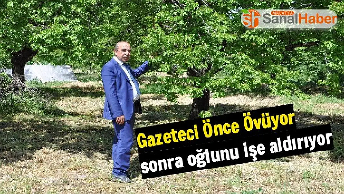 Malatya´da Gazeteci Önce Övüyor sonra oğlunu işe aldırıyor