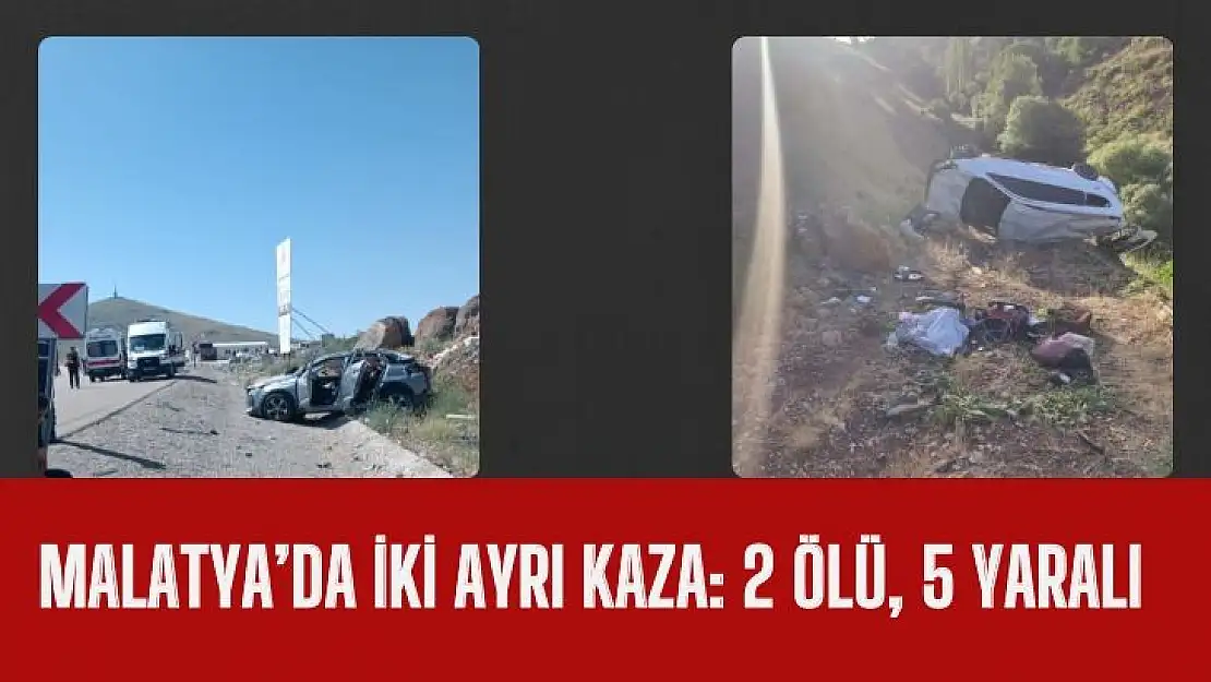 Malatyada iki ayrı kaza: 2 ölü, 5 yaralı