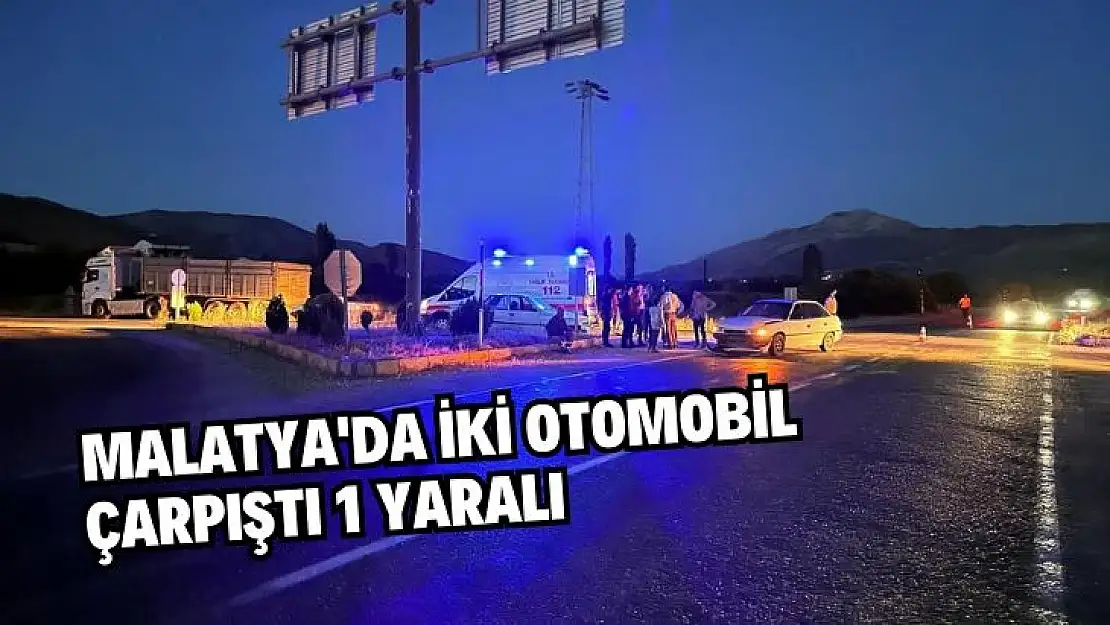 Malatyada iki otomobil çarpıştı 1 yaralı