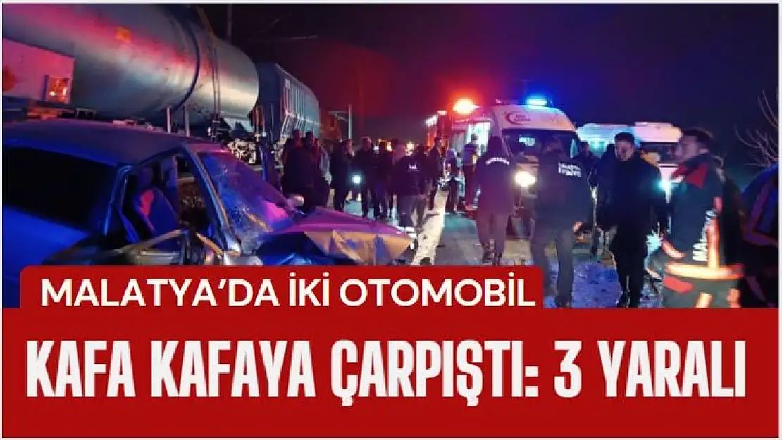 Malatyada iki otomobil kafa kafaya çarpıştı