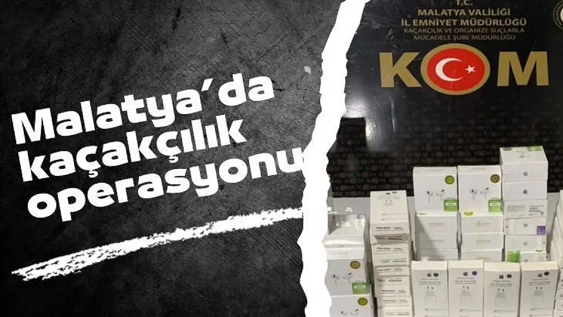 Malatyada kaçakçılık operasyonu