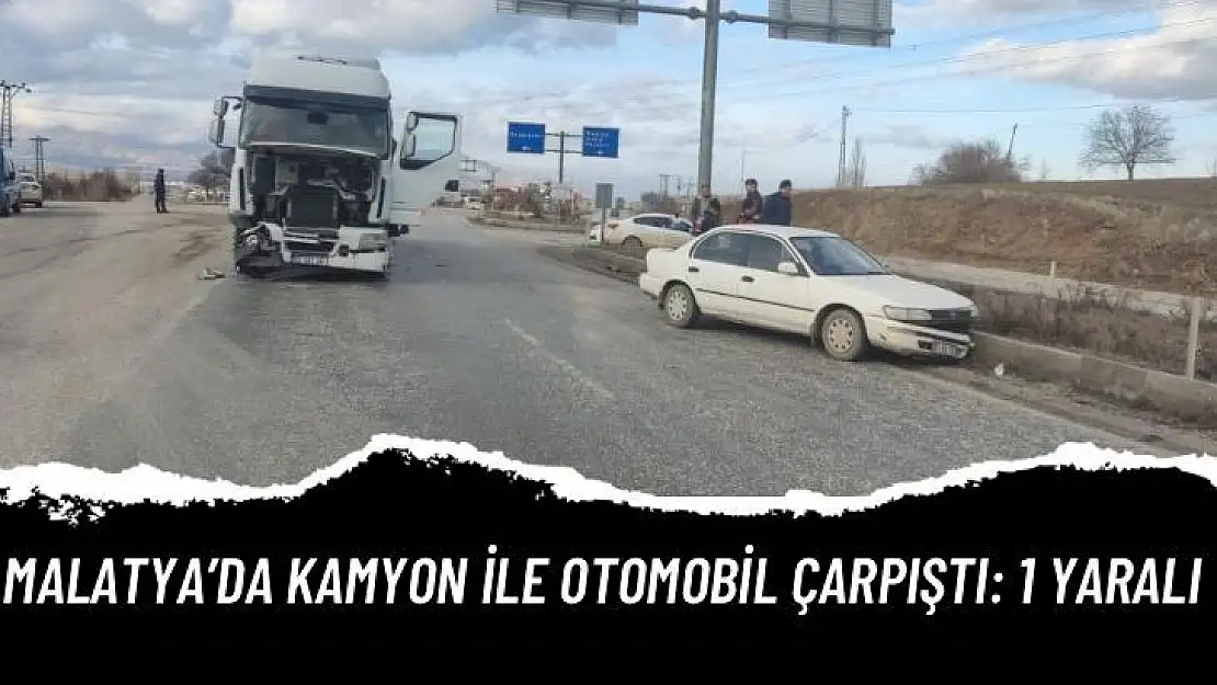 Malatyada kamyon ile otomobil çarpıştı: 1 yaralı