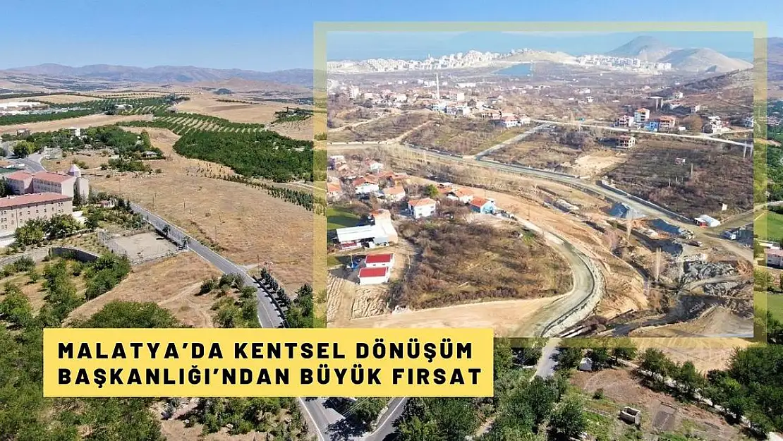 Malatyada Kentsel Dönüşüm Başkanlığından büyük fırsat