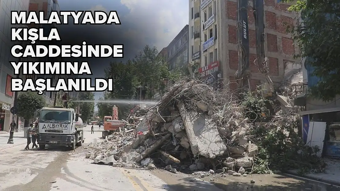 Malatyada Kışla caddesinde yıkımına başlanıldı