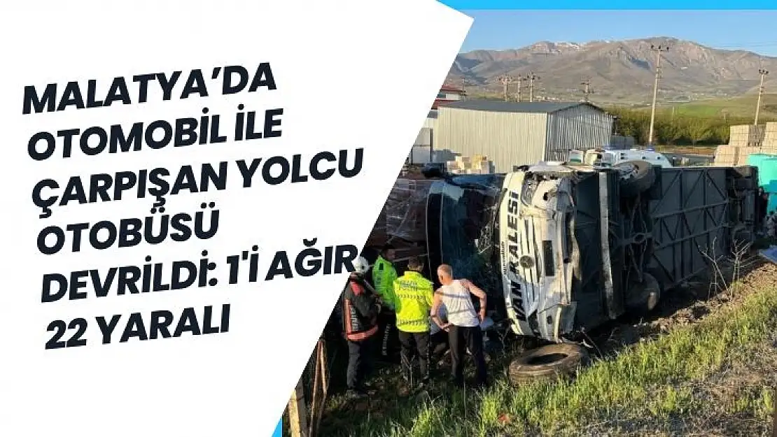 Malatyada otomobil ile çarpışan yolcu otobüsü devrildi: 1i ağır 22 yaralı