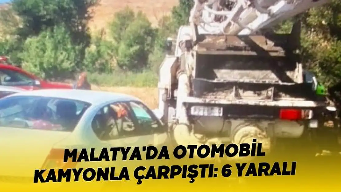 Malatyada otomobil kamyonla çarpıştı: 6 yaralı