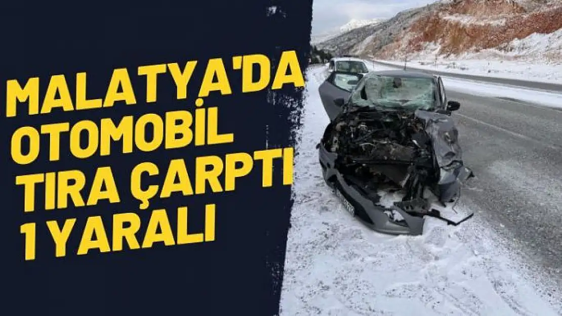 Malatyada Otomobil tıra çarptı 1 yaralı