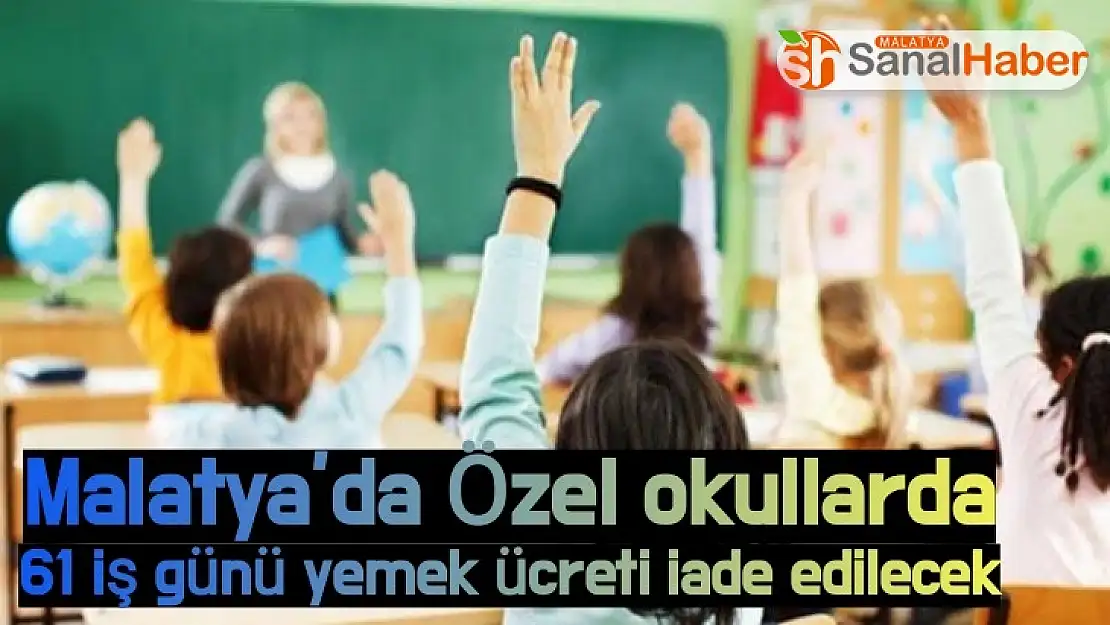 Malatya´da Özel okullarda 61 iş günü yemek ücreti iade edilecek