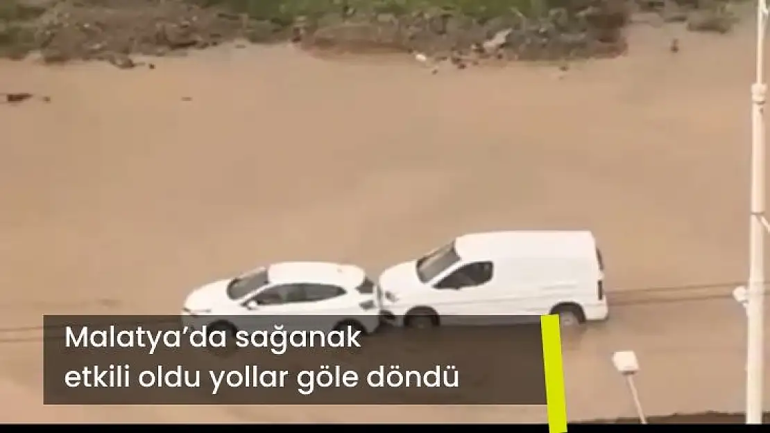 Malatyada sağanak etkili oldu yollar göle döndü