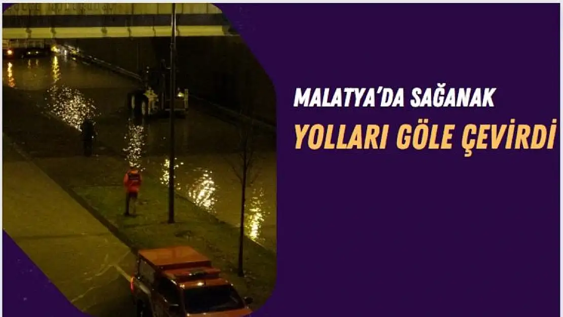 Malatyada sağanak yolları göle çevirdi