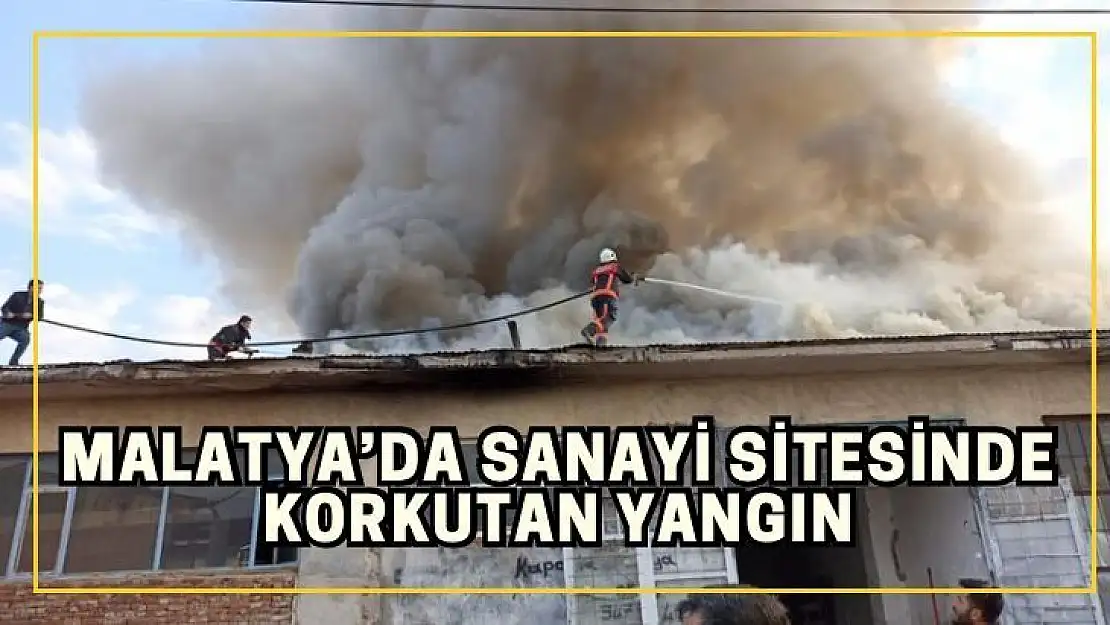 Malatyada sanayi sitesinde korkutan yangın