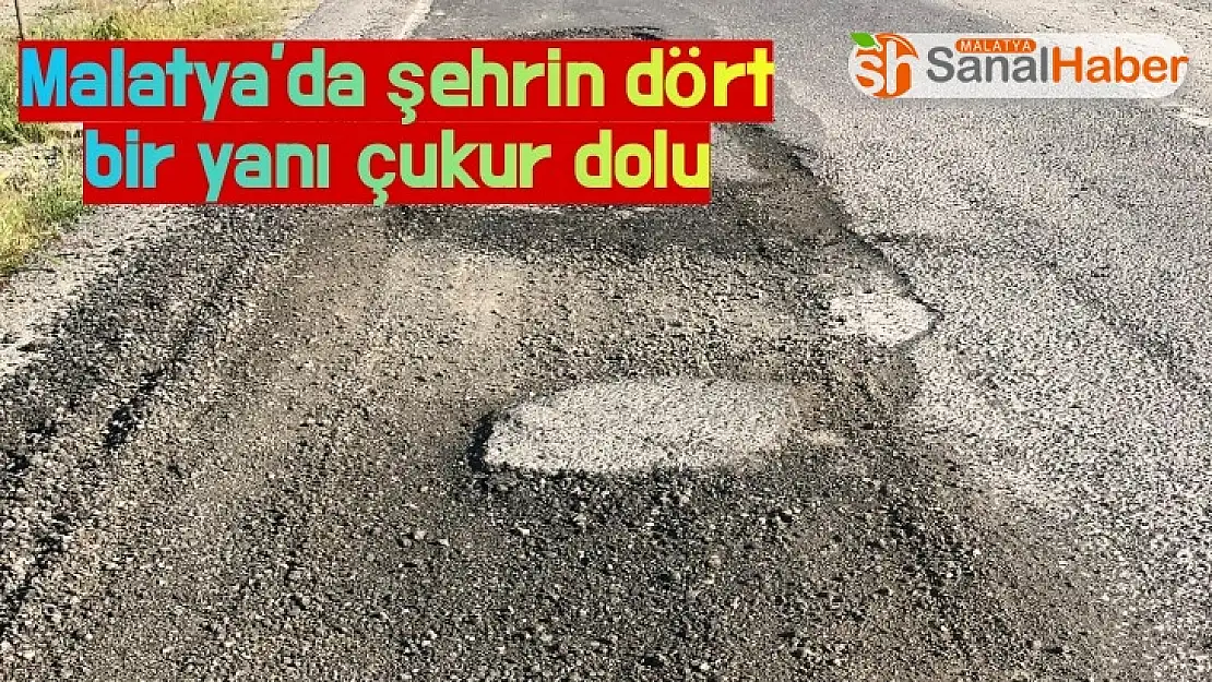 Malatya´da şehrin dört bir yanı çukur dolu
