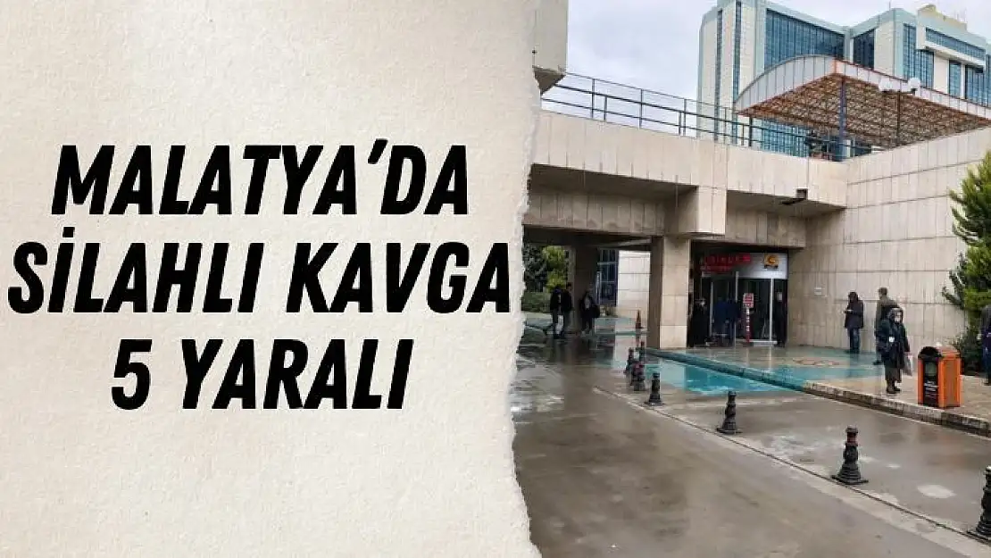 Malatyada silahlı kavga: 5 yaralı