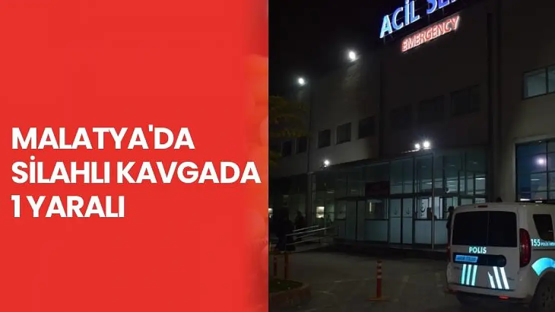 Malatyada silahlı kavgada: 1 yaralı