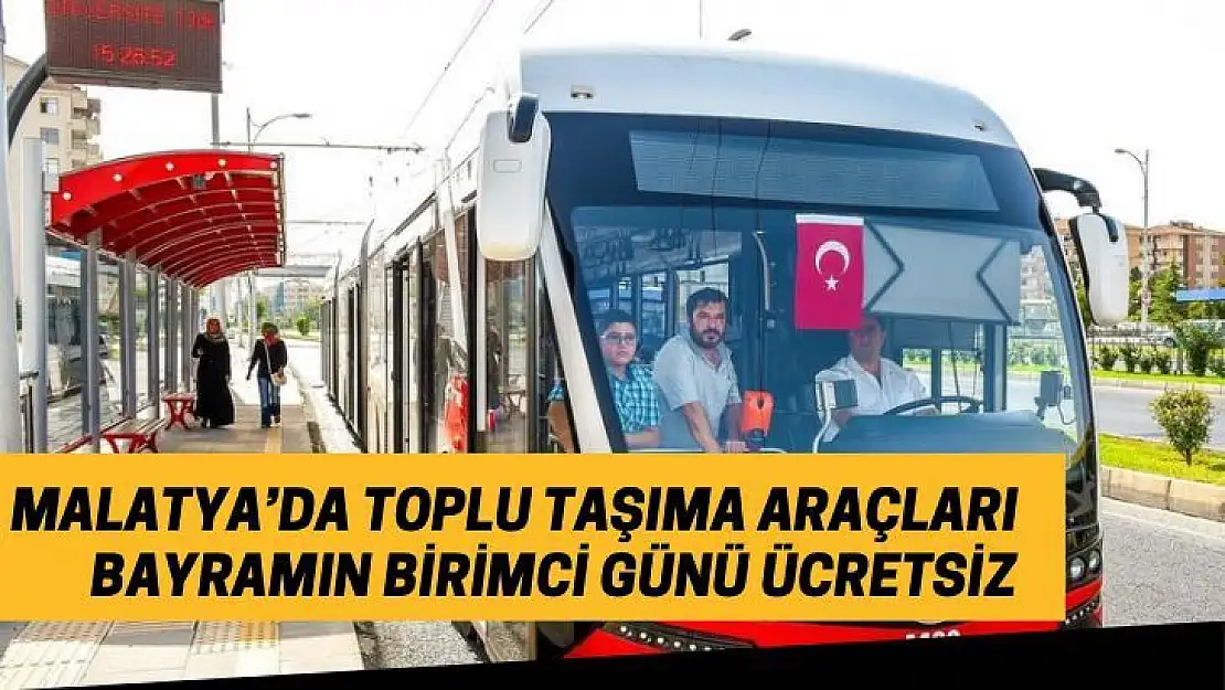 Malatyada toplu taşıma araçları bayramın birimci günü ücretsiz