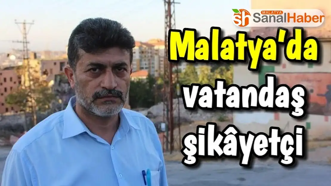 Malatya´da Vatandaş şikâyetçi