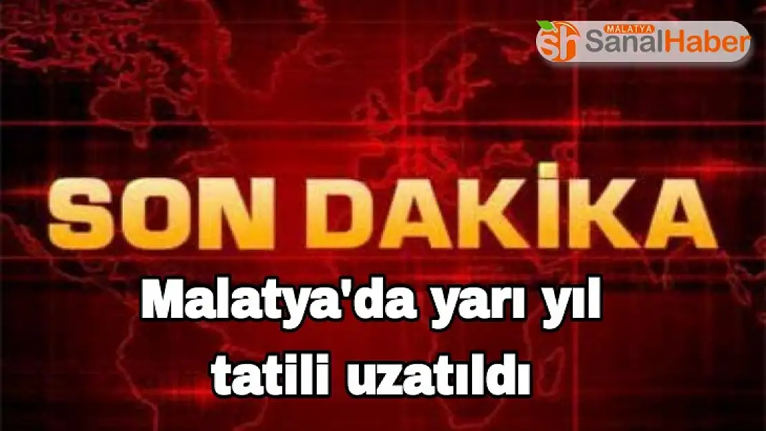 Malatya´da yarıyıl tatili uzatıldI