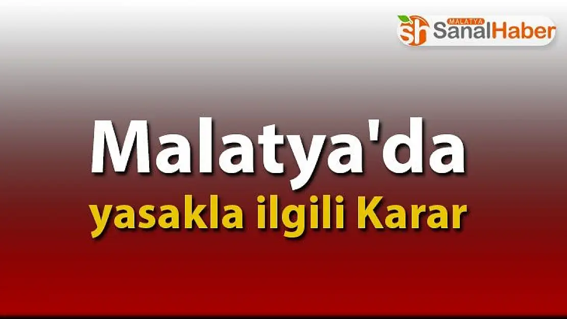 Malatya'da yasakla İlgili Karar