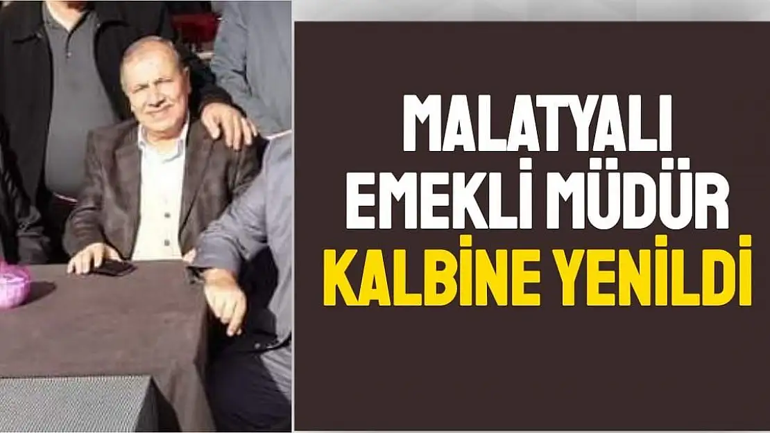 Malatyalı Emekli Müdür Mandal kalbine yenildi