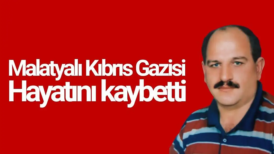 Malatyalı Kıbrıs Gazisi hayatını kaybetti