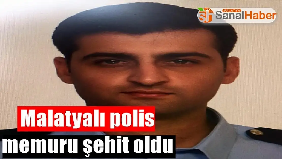Malatyalı polis memuru şehit oldu